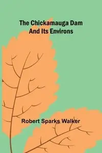 The Chickamauga Dam and its environs - Walker Robert Sparks