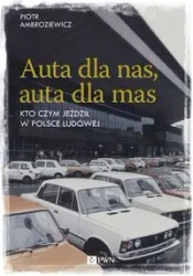 Auta dla nas, auta dla mas. Kto czym jeździł w Polsce Ludowej - Piotr Ambroziewicz