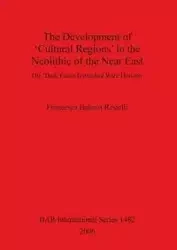 The Development of 'Cultural Regions' in the Neolithic of the Near East - Francesca Balossi Restelli