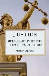 Justice - Being Part IV of the Principles of Ethics - Spencer Herbert
