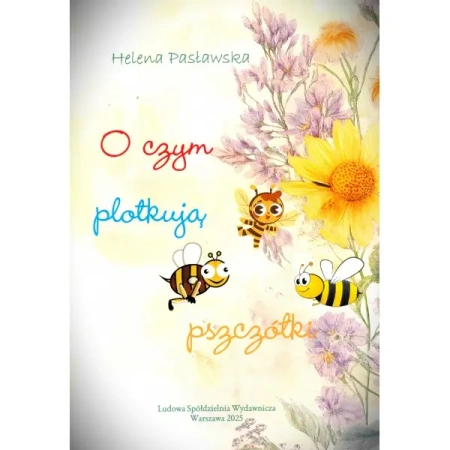 O czym plotkują pszczółki - Helena Pasławska