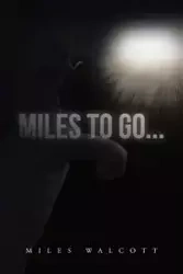 Miles to Go... - Miles Walcott