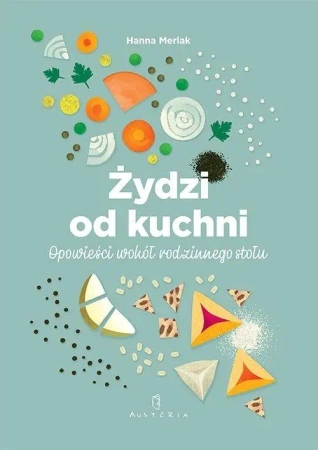 Żydzi od kuchni. Opowieści wokół rodzinnego stołu - Hanna Merlak