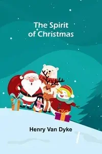 The Spirit of Christmas - Van Henry Dyke