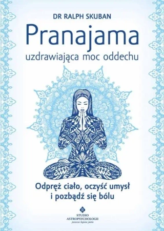 Pranajama uzdrawiająca moc oddechu - Ralph Skuban
