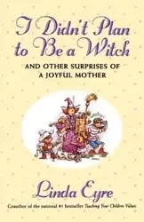 I Didn't Plan to Be a Witch - Linda Eyre