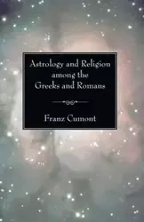 Astrology and Religion among the Greeks and Romans - Cumont Franz