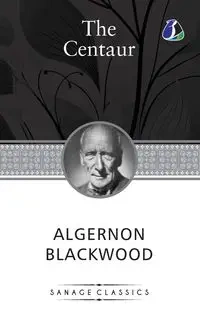 The Centaur - Blackwood Algernon