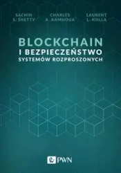 Blockchain i bezpieczeństwo systemów rozproszonych - Sachin S. Shetty, Charles A. Kamhoua, Laurent L.