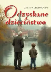 Odzyskane dzieciństwo - Zbigniew Chodorowski