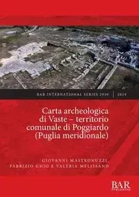 Carta archeologica di Vaste - territorio comunale di Poggiardo (Puglia meridionale) - Giovanni Mastronuzzi