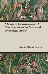 A Study in Consciousness - A Contribution to the Science of Psychology (1904) - Annie Besant Wood