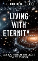 Living with Eternity - Colin D. Crago Dr.