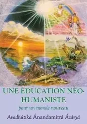Une Education neohumaniste, s appuyant sur la sagesse du yoga et les sciences de l education - AnandaMitra Avadhutika