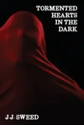 Tormented Hearts in the Dark - Sweed J.J.