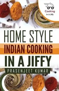 Home Style Indian Cooking In A Jiffy - Kumar Prasenjeet