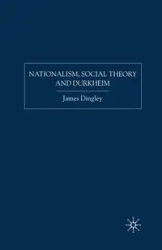 Nationalism, Social Theory and Durkheim - Dingley J.