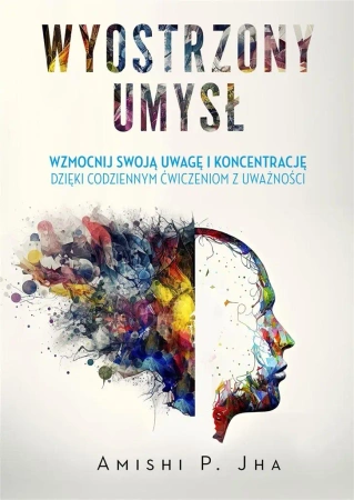 Wyostrzony umysł - Amishi P. Jha, Filip Filipowski