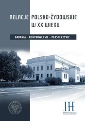 Relacje polsko- żydowskie w XX wieku - Tomasz Domański, Edyta Majcher-Ociesa