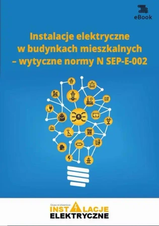 eBook Instalacje elektryczne w budynkach mieszkalnych – wytyczne normy N SEP-E-002 - Janusz Strzyżewski