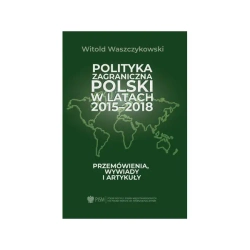 Polityka zagraniczna Polski w latach 2015-2018 - WITOLD WASZCZYKOWSKI