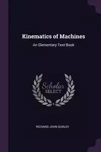 Kinematics of Machines - Richard John Durley