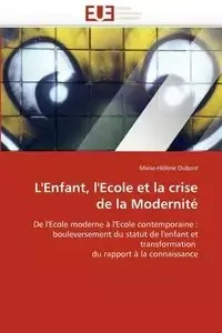 L'enfant, l'ecole et la crise de la modernité - DUBOST-M