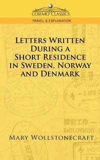 Letters Written During a Short Residence in Sweden, Norway, and Denmark - Mary Wollstonecraft