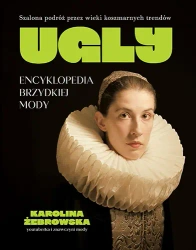 Ugly. Encyklopedia brzydkiej mody - Karolina Żebrowska