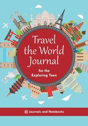 Travel the World Journal for the Exploring Teen - @ Journals and Notebooks