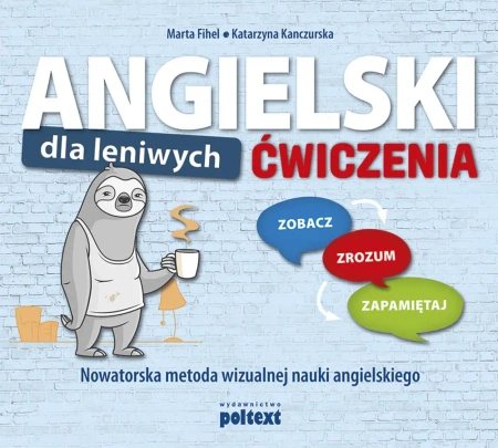 Angielski dla leniwych. Ćwiczenia. Zobacz – Zrozum – Zapamiętaj. Nowatorska metoda wizualnej nauki angielskiego - Marta Fihel
