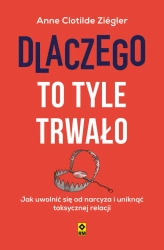 eBook Dlaczego to tyle trwało. Jak uwolnić się od narcyza i uniknąć toksycznej relacji - Anna Clotilde Ziegler epub