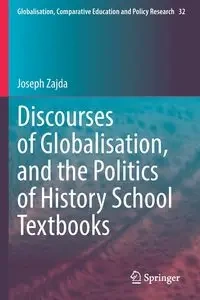 Discourses of Globalisation, and the Politics of History School Textbooks - Joseph Zajda