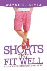 Shorts That Fit Well - Wayne E. Beyea