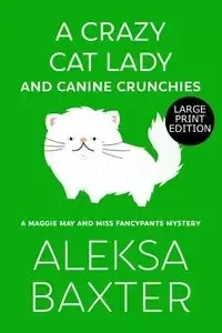 A Crazy Cat Lady and Canine Crunchies - Baxter Aleksa