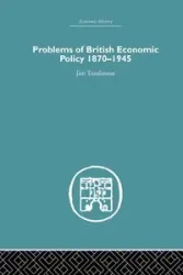 Problems of British Economic Policy, 1870-1945 - Jim Tomlinson