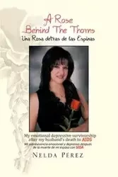 A Rose Behind the Thorns - Nelda Perez