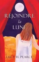 Rejoindre la Lune / Reaching for the Moon (French edition) - Lucy H. Pearce