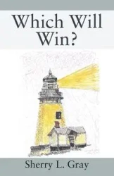 Which Will Win? - Sherry L. Gray