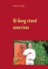 Qi Gong stand exercises - von Czapski Hartmut