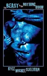 The Beast in the Nothing Room - Kyle Michel Sullivan