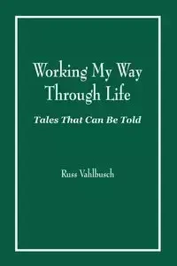 Working My Way Through Life - Russ Vahlbusch