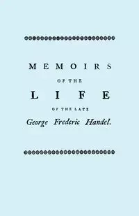 Memoirs of the Life of the Late George Frederic Handel. [Facsimile of 1760 Edition] - John Mainwaring