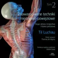 Zaawansowane techniki mięśniowo-powięziowe. Szyja, głowa, kręgosłup i klatka piersiowa. Tom 2 - Luchau T.