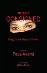 To Dust Consigned - Aazmi Feza