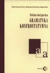 Polsko-bułgarska gramatyka konfrontatywna - Violetta Koseska-Toszewa, Małgorzata Korytkowska,