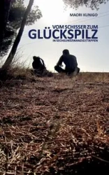 Vom Schisser zum Glückspilz in sechsundzwanzig Etappen - Kunigo Maori