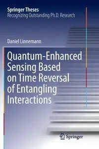 Quantum‐Enhanced Sensing Based on Time Reversal of Entangling Interactions - Daniel Linnemann