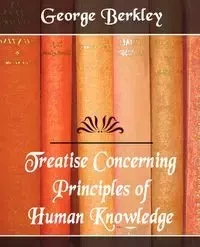 Treatise Concerning the Principles of Human Knowledge - George Berkley Berkley