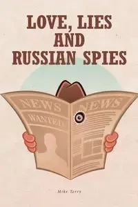 Love, Lies and Russian Spies - Terry Mike